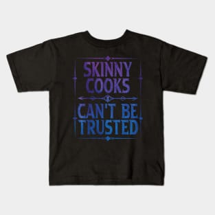 Skinny Cooks Can't Be Trusted Kids T-Shirt